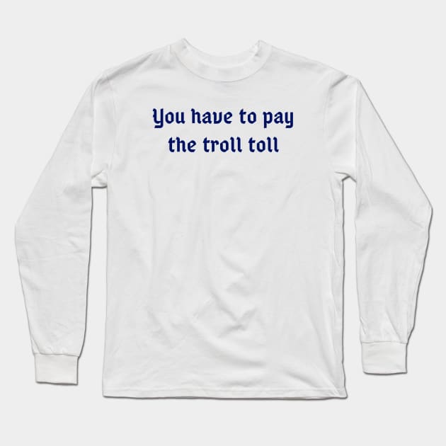 The Toll Troll Long Sleeve T-Shirt by ryanmcintire1232